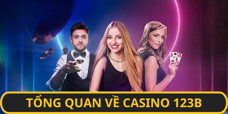 Casino 123B – Giải Trí Đẳng Cấp Kiếm Tiền Siêu Khủng